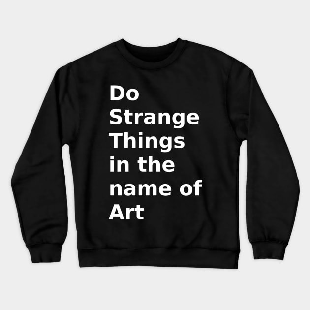 do strange things in the name of art Crewneck Sweatshirt by HerbalBlue